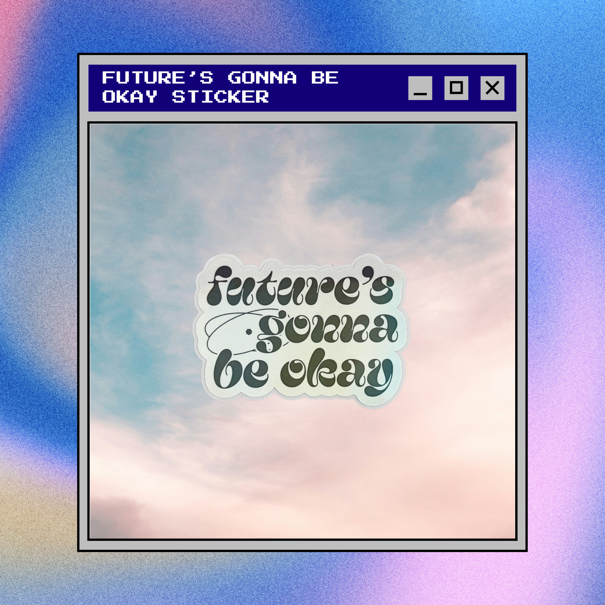 Future's Gonna Be Okay Sticker
