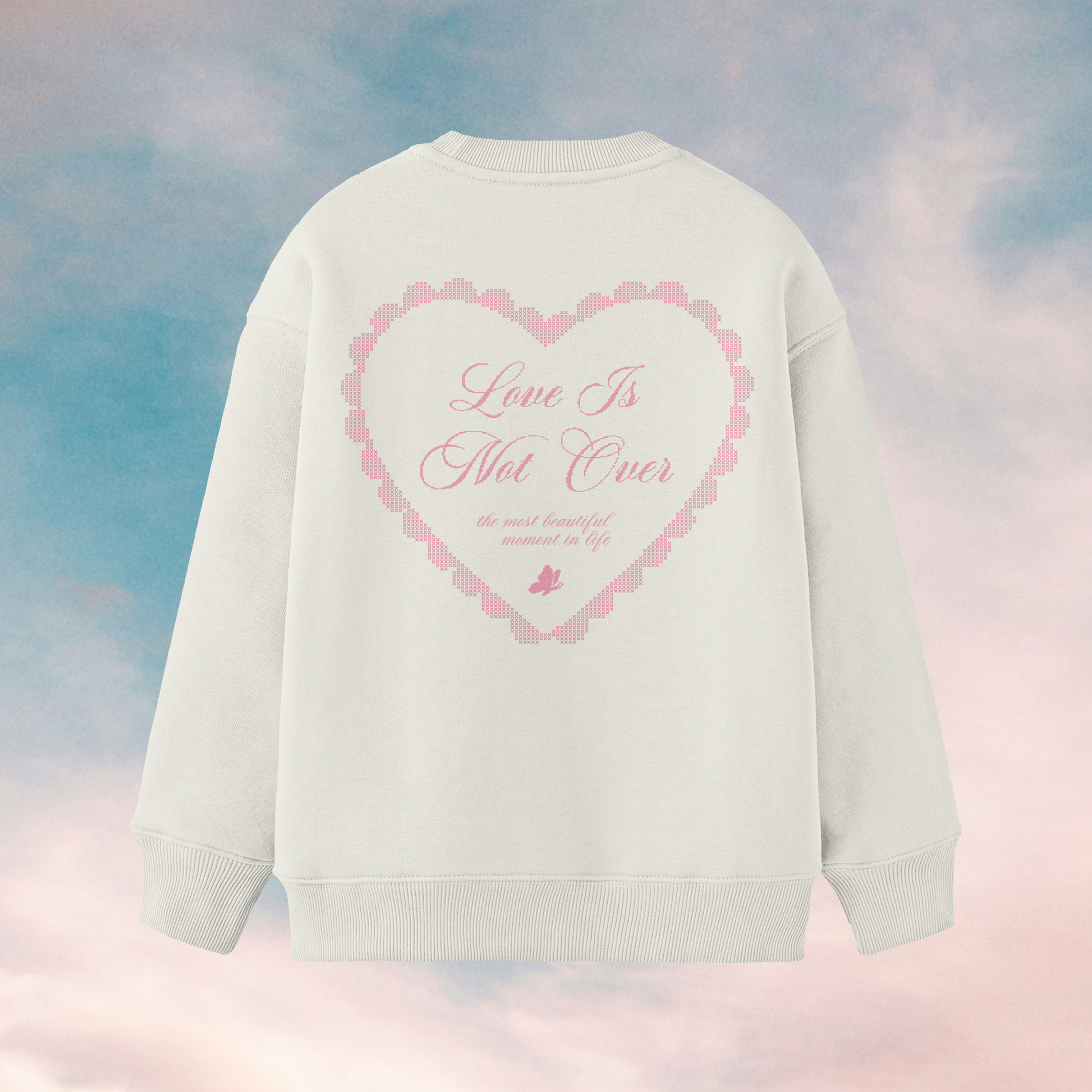 Love Is Not Over Crewneck [PRE-ORDER]