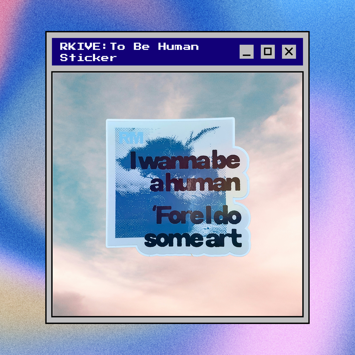 RKIVE:To Be Human Sticker