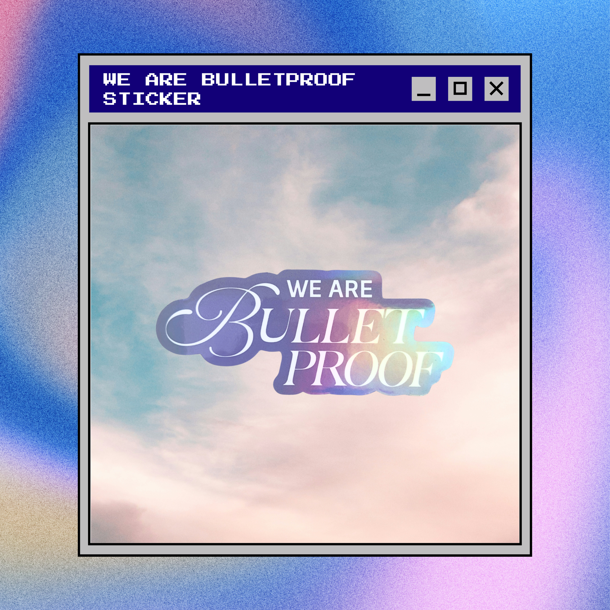 We Are Bulletproof Sticker