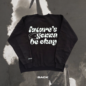 Future's Gonna Be Okay Crewneck [PRE-ORDER]